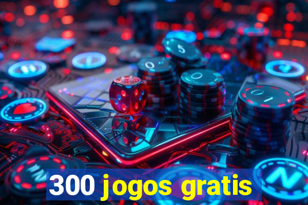300 jogos gratis